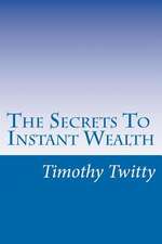 The Secrets to Instant Wealth