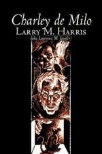 Charley de Milo by Larry M. Harris, Science Fiction, Adventure, Fantasy