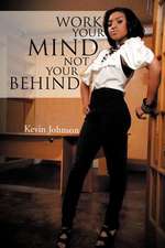 Johnson, K: Work Your Mind and Not Your Behind