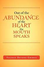 Out of the Abundance of the Heart the Mouth Speak