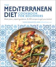 The Mediterranean Diet Cookbook for Beginners: Meal Plans, Expert Guidance, and 100 Recipes to Get You Started