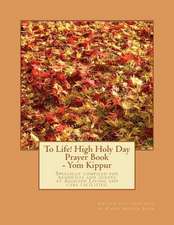 To Life! High Holy Day Prayer Book - Yom Kippur