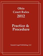 Ohio Court Rules 2012, Practice & Procedure