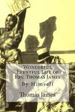 Wonderful Eventful Life of REV. Thomas James