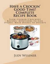 Have a Crockin' Good Time! Complete Recipe Book