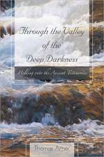 Through the Valley of the Deep Darkness: Holding Onto the Ancient Testimonies