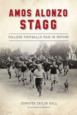 Amos Alonzo Stagg: College Football's Man in Motion