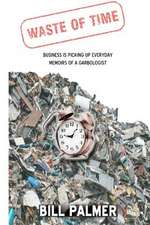 Waste of Time - Business Is Picking Up Every Day - Memoirs of a Garbologist