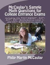 McCaulay's Sample Math Questions for College Entrance Exams Including the PSAT/NMSQT*, SAT*, ACT*, SAT* Mathematics Level 1, and SAT* Mathematics Leve