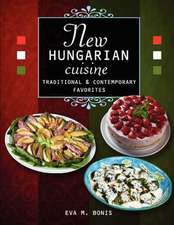 New Hungarian Cuisine. Traditional and Contemporary Favorites