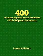 400 Practice Algebra Word Problems (with Help and Solutions)