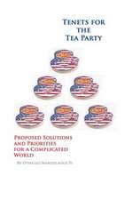 Tenets for the Tea Party - Proposed Solutions and Priorities for a Complicated World