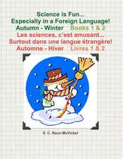 Science Is Fun... Especially in a Foreign Language! Autumn - Winter Book 1 & 2 Les Sciences, C'Est Amusant... Surtout Dans Une Langue Etrangere! Autom