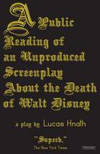 A Public Reading of an Unproduced Screenplay about the Death of Walt Disney: A Play