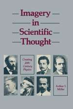 Imagery in Scientific Thought Creating 20th-Century Physics: CREATING 20TH-CENTURY Physics