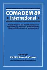 COMADEM 89 International: Proceedings of the First International Congress on Condition Monitoring and Diagnostic Engineering Management (COMADEM)