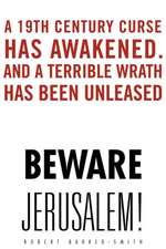 Beware Jerusalem!