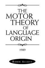 The Motor Theory of Language Origin