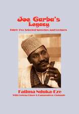 Nduka-Eze, F: Joe Garba's Legacy - Selected Speeches and Lec