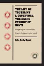 The Life of Toussaint L'Ouverture, the Negro Patriot of Hayti: Comprising an Account of the Struggle for Liberty in the Island, and a Sketch of Its Hi