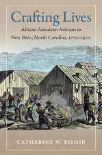 Crafting Lives: African American Artisans in New Bern, North Carolina, 1770-1900