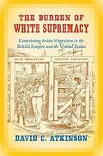 The Burden of White Supremacy: Containing Asian Migration in the British Empire and the United States