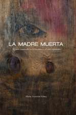 La Madre Muerta: El Mito Matricida En La Literatura y El Cine Espanoles