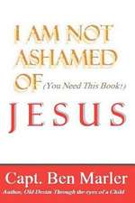 I Am Not Ashamed of Jesus