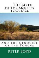 The Birth of Los Angeles 1767-1824 - And the Genocide of the Tongva