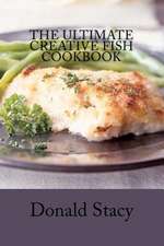 The Ultimate Creative Fish Cookbook