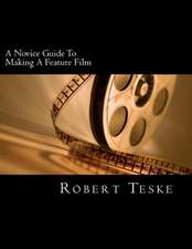 A Novice Guide to Making a Feature Film