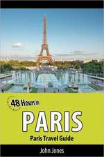 48 Hours in Paris: Paris Travel Guide