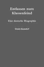 Entlassen Zum Klassenfeind. Eine Deutsche Biographie.