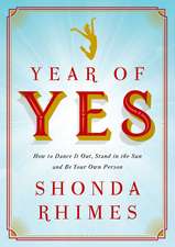 Year of Yes: How to Dance It Out, Stand In the Sun and Be Your Own Person