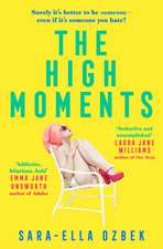 The High Moments: 'Addictive, hilarious, bold' Emma Jane Unsworth, author of Adults