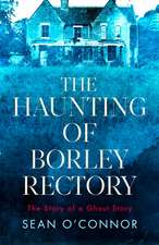 The Haunting of Borley Rectory: The Story of a Ghost Story