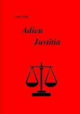 Adieu Justitia