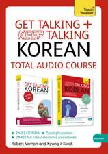 Get Talking and Keep Talking Korean Total Audio Course: The Essential Short Course for Speaking and Understanding with Confidence