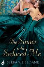 Sloane, S: The Sinner Who Seduced Me: Regency Rogues Book 3