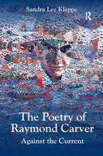 The Poetry of Raymond Carver: Against the Current