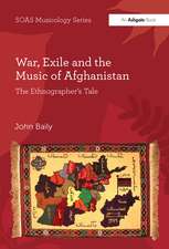 War, Exile and the Music of Afghanistan: The Ethnographer’s Tale