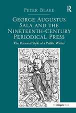 George Augustus Sala and the Nineteenth-Century Periodical Press: The Personal Style of a Public Writer