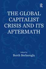 The Global Capitalist Crisis and Its Aftermath: The Causes and Consequences of the Great Recession of 2008-2009