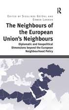 The Neighbours of the European Union's Neighbours: Diplomatic and Geopolitical Dimensions beyond the European Neighbourhood Policy