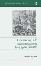 Experiencing Exile: Huguenot Refugees in the Dutch Republic, 1680–1700