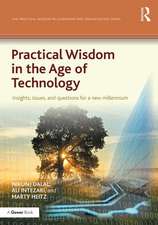 Practical Wisdom in the Age of Technology: Insights, issues, and questions for a new millennium