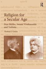 Religion for a Secular Age: Max Müller, Swami Vivekananda and Vedānta