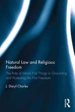 Natural Law and Religious Freedom: The Role of Moral First Things in Grounding and Protecting the First Freedom