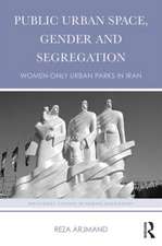 Public Urban Space, Gender and Segregation: Women-only urban parks in Iran