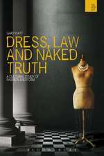 Dress, Law and Naked Truth: A Cultural Study of Fashion and Form